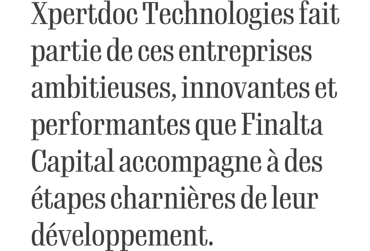 Xpertdoc Technologies fait partie de ces entreprises ambitieuses, innovantes et performantes que Finalta Capital accompagne à des étapes charnières de leur développement.